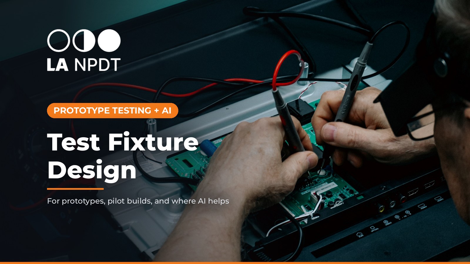 Test fixture design for prototypes and pilot builds: how we do it, and where AI helps